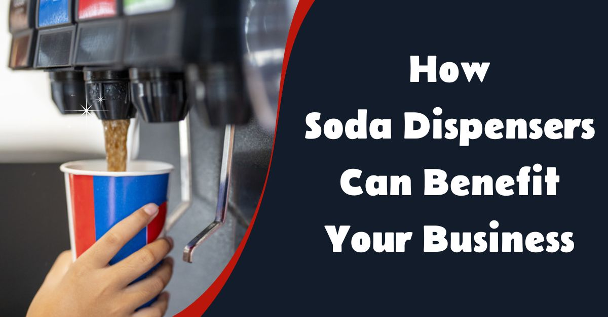 How a Soda Dispensing Machine Can Benefit Your Business